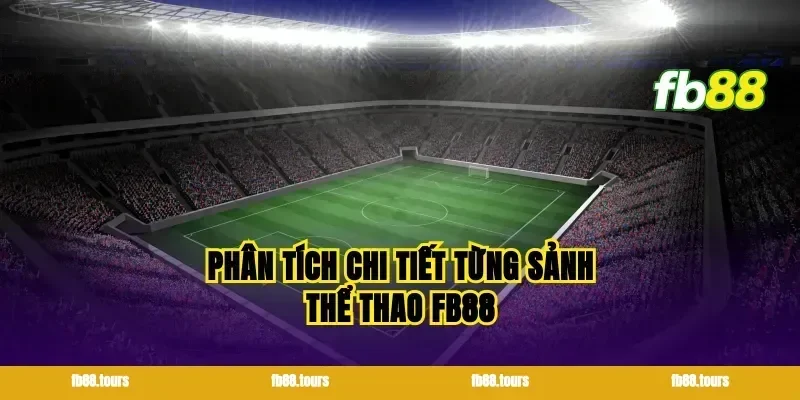 Phân tích chi tiết từng sảnh thể thao FB88