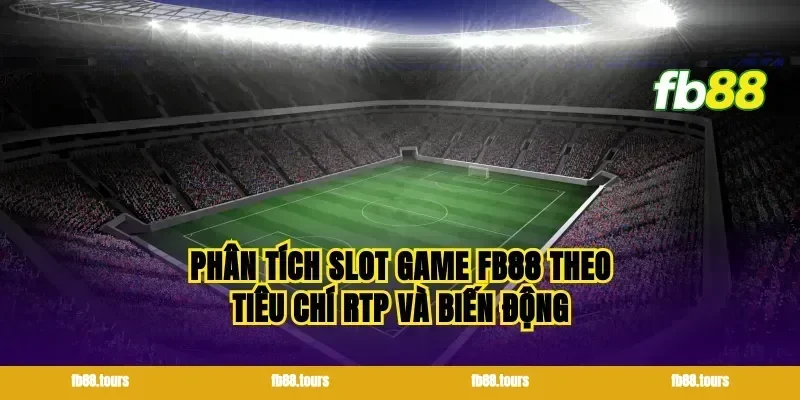 Phân tích slot game FB88 theo tiêu chí RTP và biến động